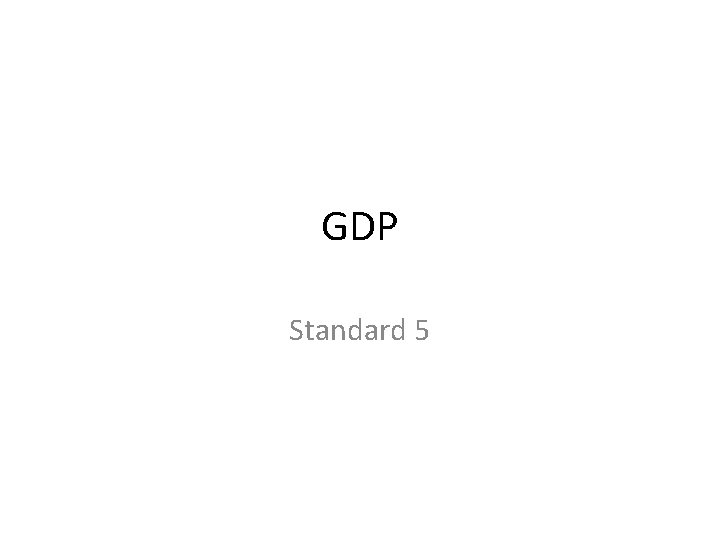 GDP Standard 5 