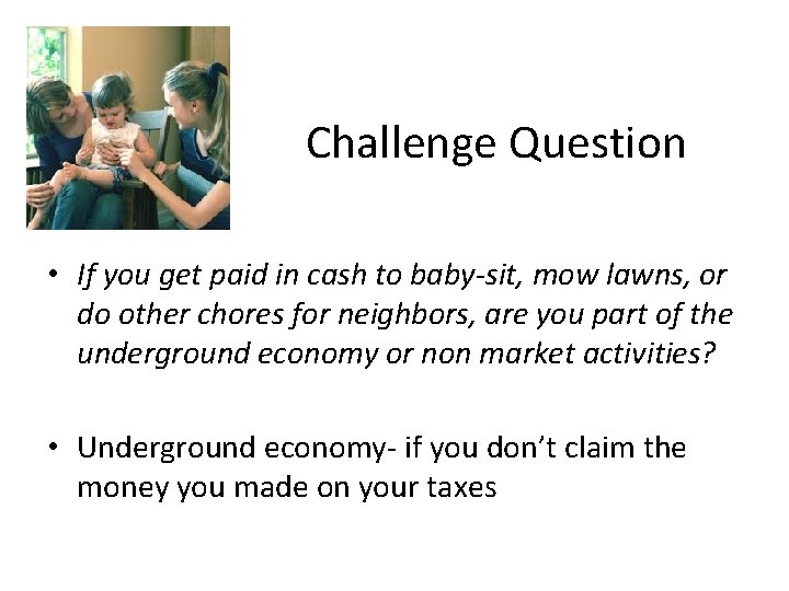 Challenge Question • If you get paid in cash to baby-sit, mow lawns, or