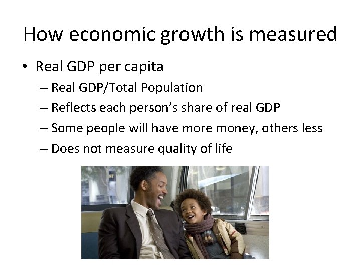 How economic growth is measured • Real GDP per capita – Real GDP/Total Population