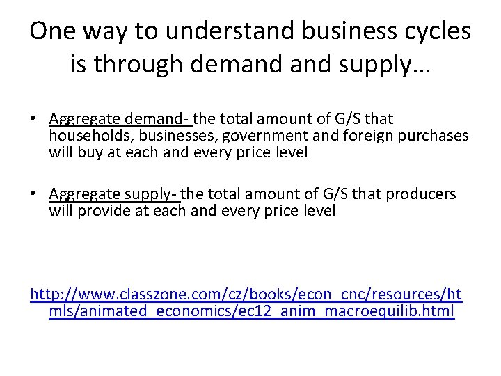 One way to understand business cycles is through demand supply… • Aggregate demand- the