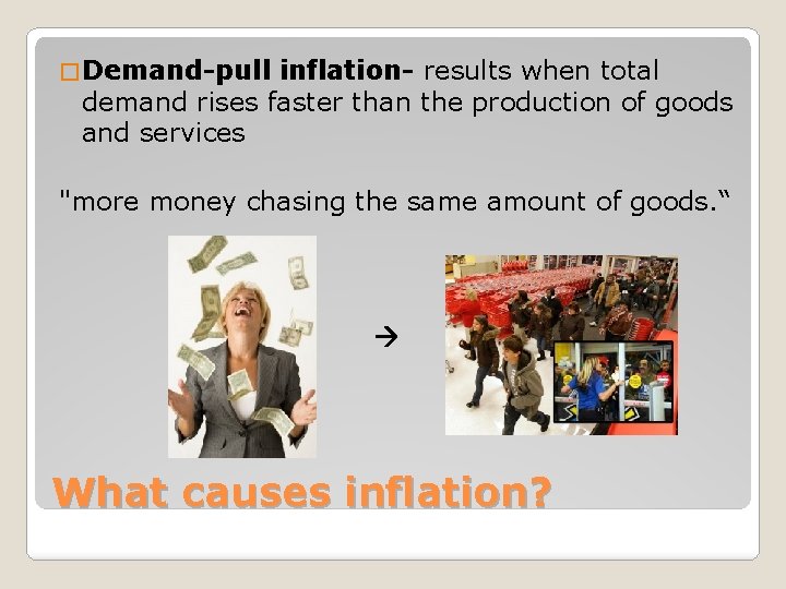 � Demand-pull inflation- results when total demand rises faster than the production of goods