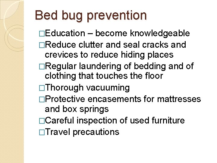 Bed bug prevention �Education – become knowledgeable �Reduce clutter and seal cracks and crevices