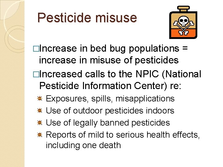 Pesticide misuse �Increase in bed bug populations = increase in misuse of pesticides �Increased