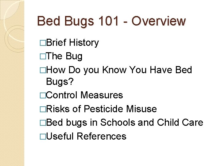 Bed Bugs 101 - Overview �Brief History �The Bug �How Do you Know You