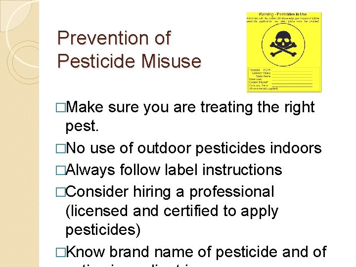 Prevention of Pesticide Misuse �Make sure you are treating the right pest. �No use