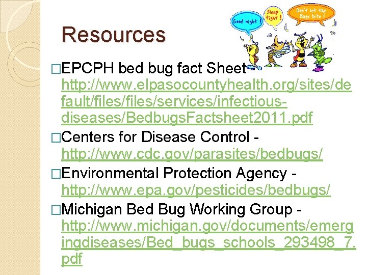 Resources �EPCPH bed bug fact Sheet http: //www. elpasocountyhealth. org/sites/de fault/files/services/infectiousdiseases/Bedbugs. Factsheet 2011. pdf