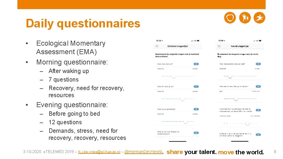 Daily questionnaires • • Ecological Momentary Assessment (EMA) Morning questionnaire: – After waking up