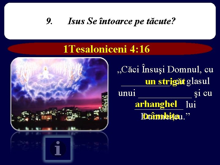 9. Isus Se întoarce pe tăcute? 1 Tesaloniceni 4: 16 „Căci Însuşi Domnul, cu