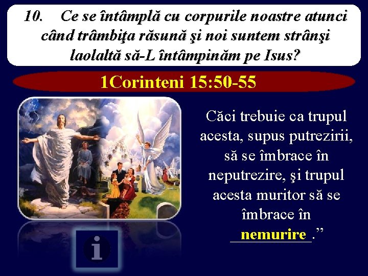 10. Ce se întâmplă cu corpurile noastre atunci când trâmbiţa răsună şi noi suntem