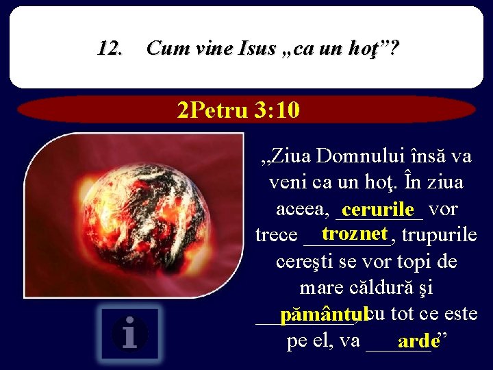 12. Cum vine Isus „ca un hoţ”? 2 Petru 3: 10 „Ziua Domnului însă