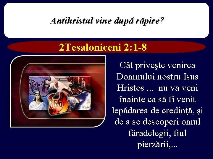 Antihristul vine după răpire? 2 Tesaloniceni 2: 1 -8 Cât priveşte venirea Domnului nostru