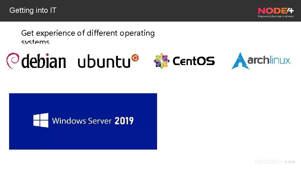 Getting into IT Get experience of different operating systems © 2018 