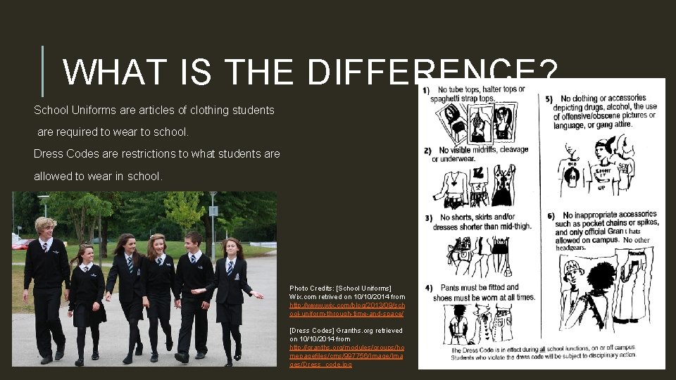 WHAT IS THE DIFFERENCE? School Uniforms are articles of clothing students are required to