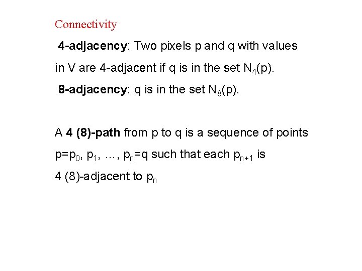 Connectivity 4 -adjacency: Two pixels p and q with values in V are 4