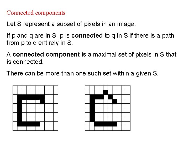 Connected components Let S represent a subset of pixels in an image. If p