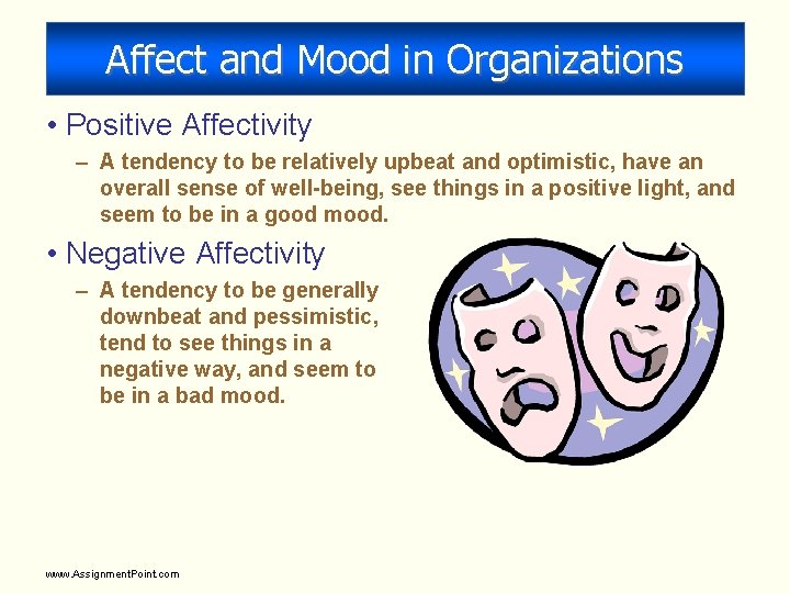 Affect and Mood in Organizations • Positive Affectivity – A tendency to be relatively
