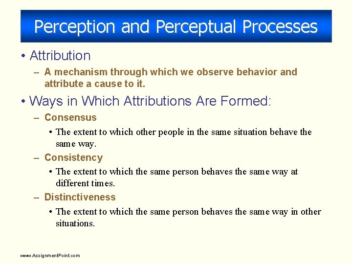 Perception and Perceptual Processes • Attribution – A mechanism through which we observe behavior