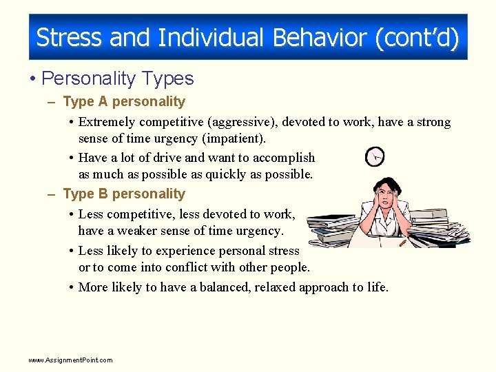 Stress and Individual Behavior (cont’d) • Personality Types – Type A personality • Extremely