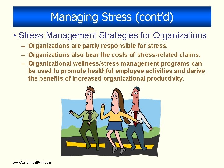 Managing Stress (cont’d) • Stress Management Strategies for Organizations – Organizations are partly responsible