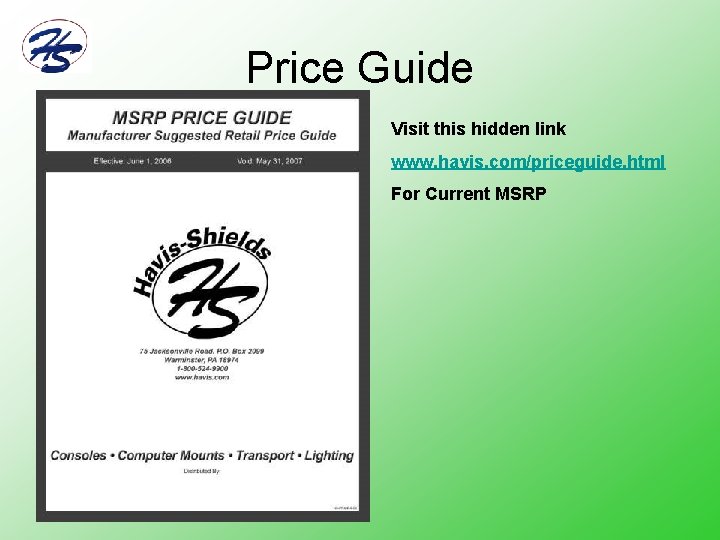 Price Guide Visit this hidden link www. havis. com/priceguide. html For Current MSRP 