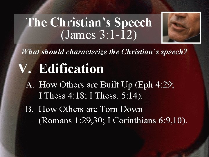 The Christian’s Speech (James 3: 1 -12) What should characterize the Christian’s speech? V.