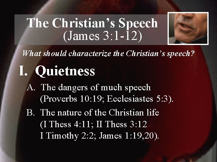 The Christian’s Speech (James 3: 1 -12) What should characterize the Christian’s speech? I.