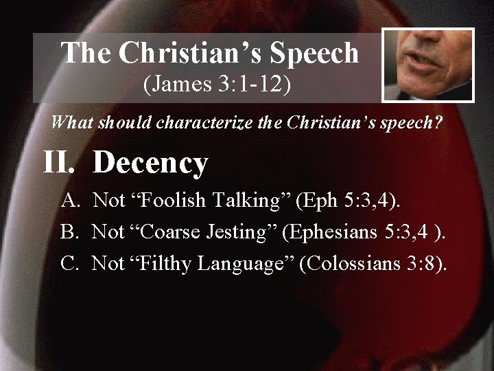 The Christian’s Speech (James 3: 1 -12) What should characterize the Christian’s speech? II.