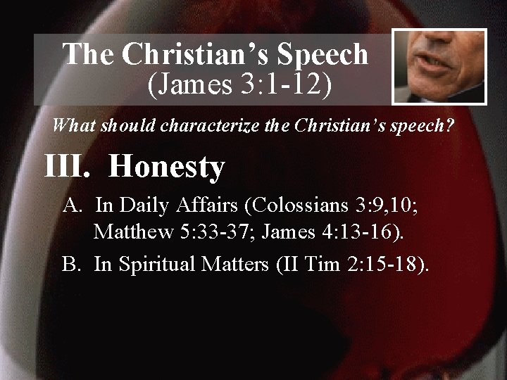 The Christian’s Speech (James 3: 1 -12) What should characterize the Christian’s speech? III.