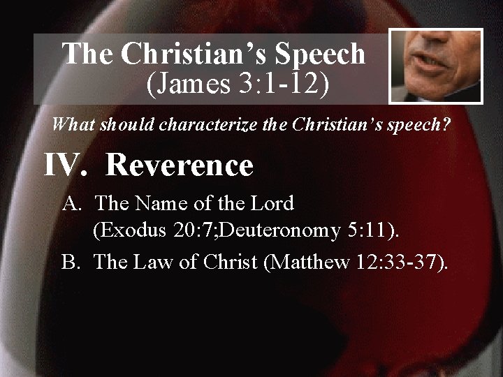 The Christian’s Speech (James 3: 1 -12) What should characterize the Christian’s speech? IV.