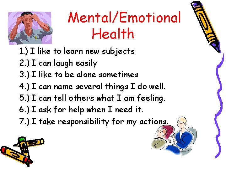 Mental/Emotional Health 1. ) I like to learn new subjects 2. ) I can