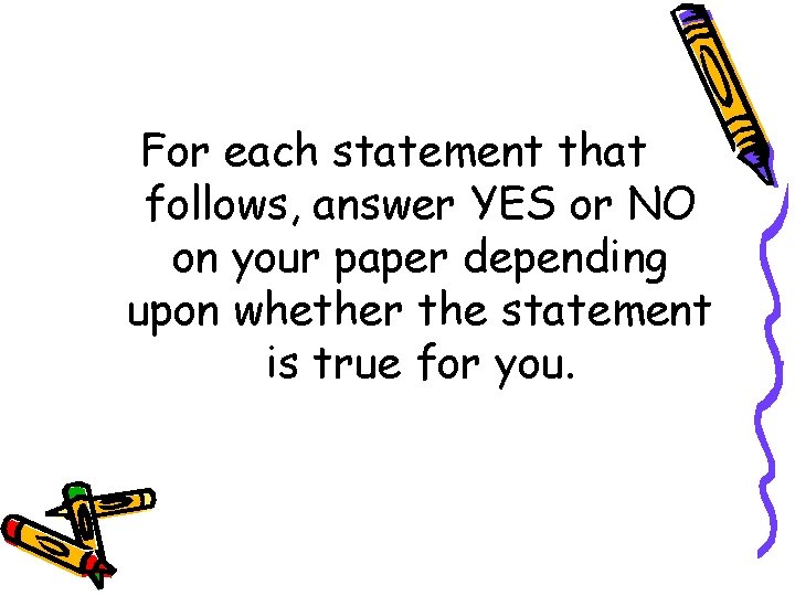 For each statement that follows, answer YES or NO on your paper depending upon