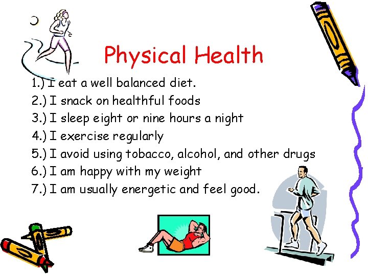 Physical Health 1. ) I eat a well balanced diet. 2. ) I snack