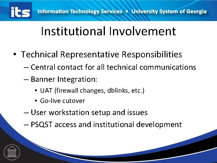 Institutional Involvement • Technical Representative Responsibilities – Central contact for all technical communications –