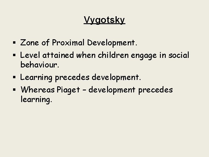 Vygotsky § Zone of Proximal Development. § Level attained when children engage in social