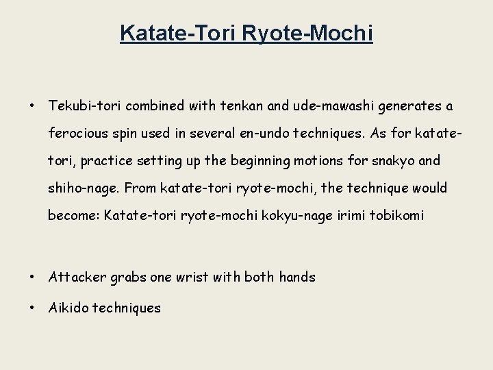 Katate-Tori Ryote-Mochi • Tekubi-tori combined with tenkan and ude-mawashi generates a ferocious spin used