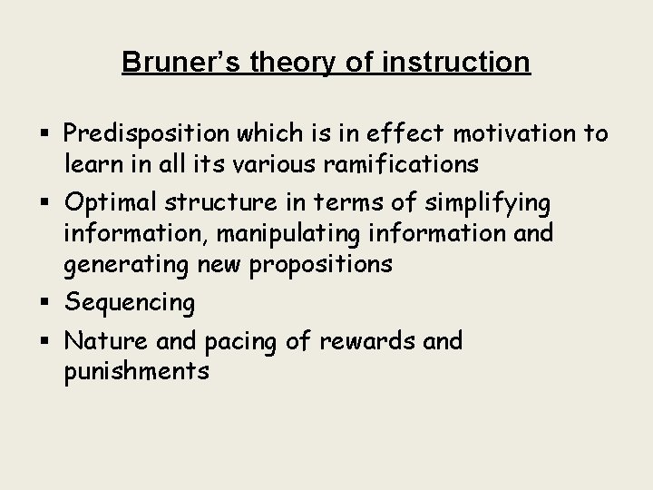 Bruner’s theory of instruction § Predisposition which is in effect motivation to learn in