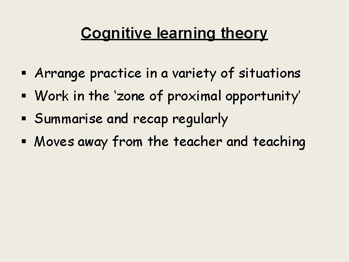 Cognitive learning theory § Arrange practice in a variety of situations § Work in