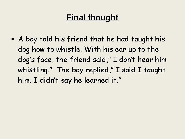 Final thought § A boy told his friend that he had taught his dog