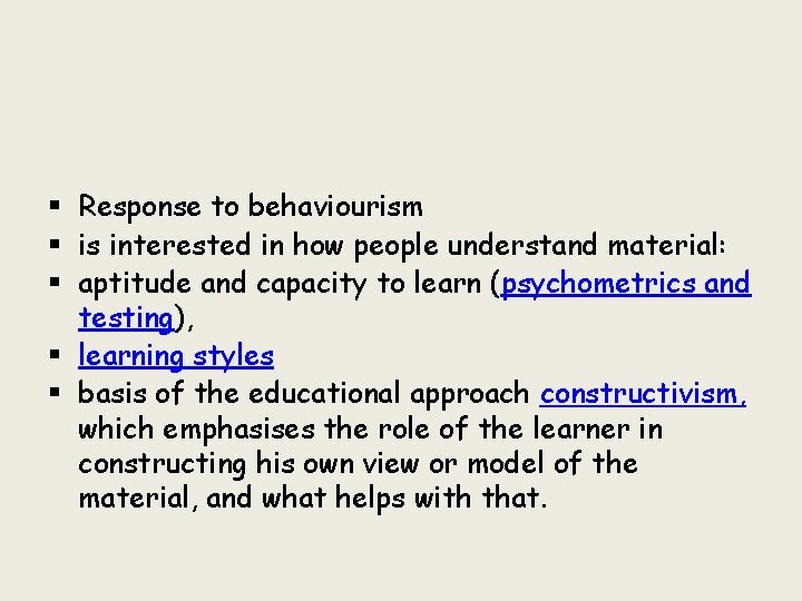 § Response to behaviourism § is interested in how people understand material: § aptitude