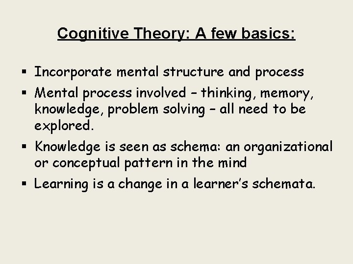 Cognitive Theory: A few basics: § Incorporate mental structure and process § Mental process