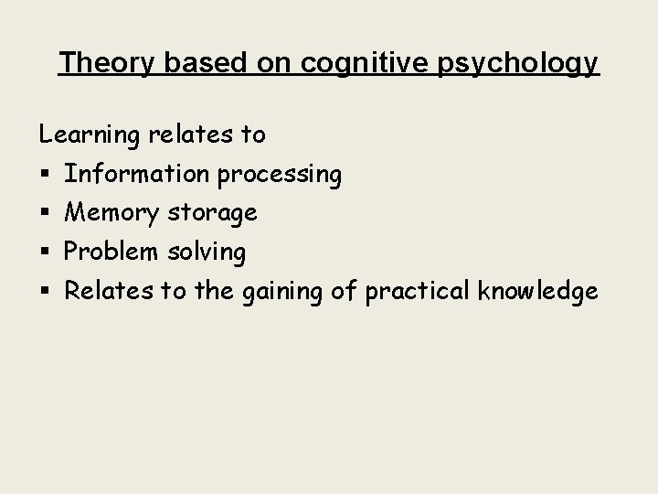 Theory based on cognitive psychology Learning relates to § § Information processing Memory storage