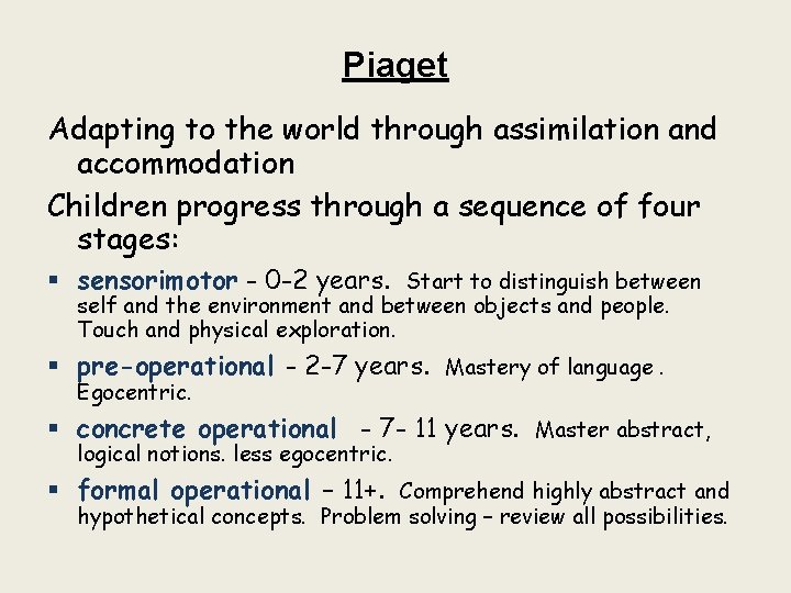 Piaget Adapting to the world through assimilation and accommodation Children progress through a sequence