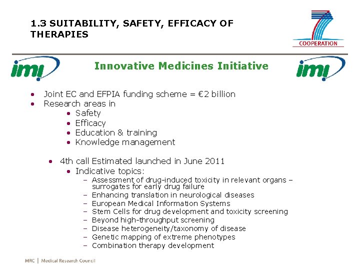 1. 3 SUITABILITY, SAFETY, EFFICACY OF THERAPIES Innovative Medicines Initiative • • Joint EC