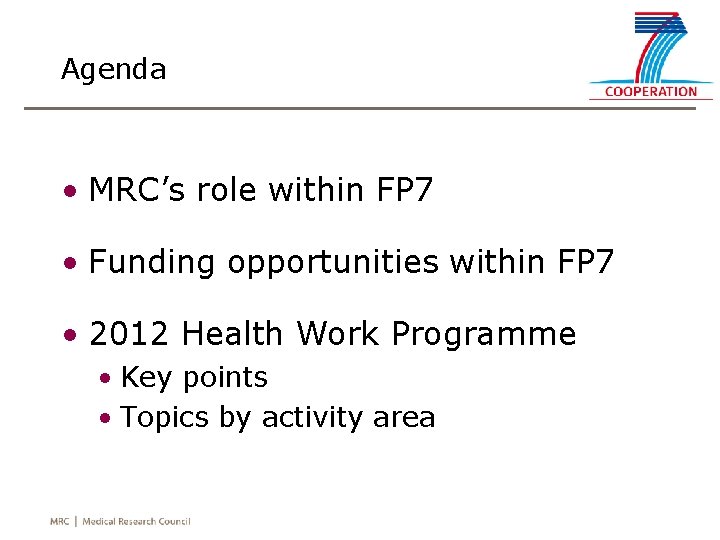 Agenda • MRC’s role within FP 7 • Funding opportunities within FP 7 •