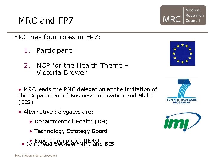 MRC and FP 7 MRC has four roles in FP 7: 1. Participant 2.