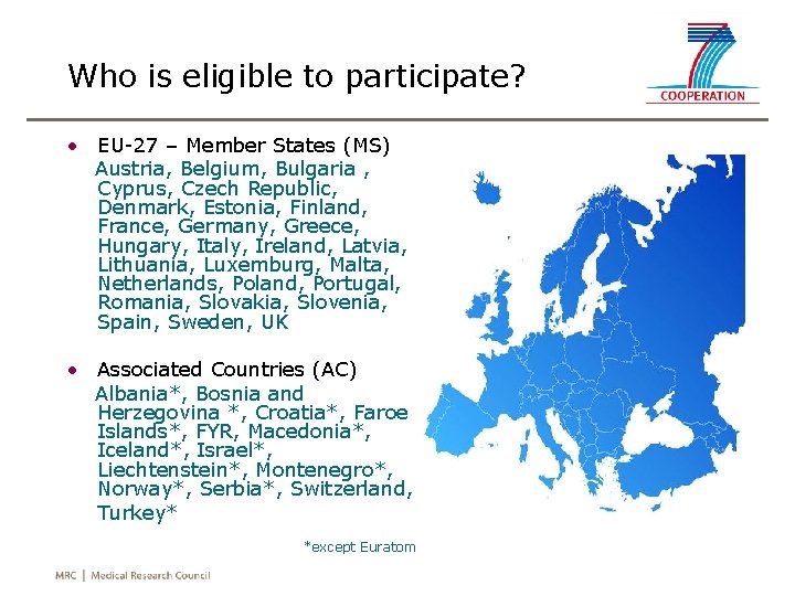 Who is eligible to participate? • EU-27 – Member States (MS) Austria, Belgium, Bulgaria