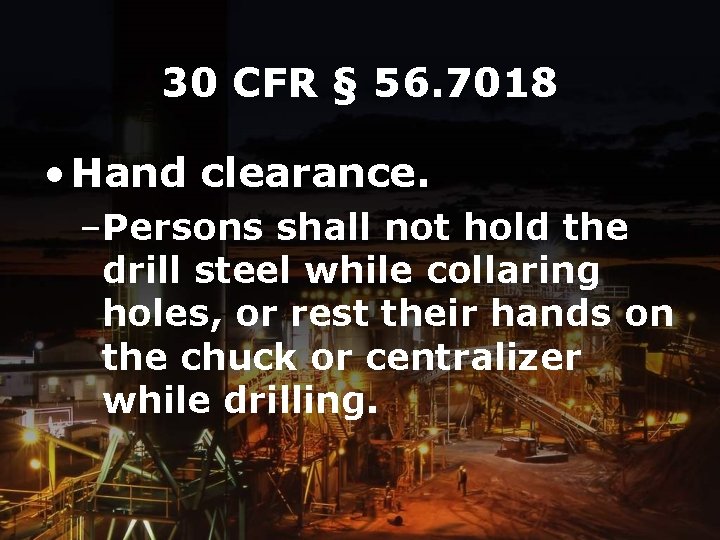 30 CFR § 56. 7018 • Hand clearance. –Persons shall not hold the drill