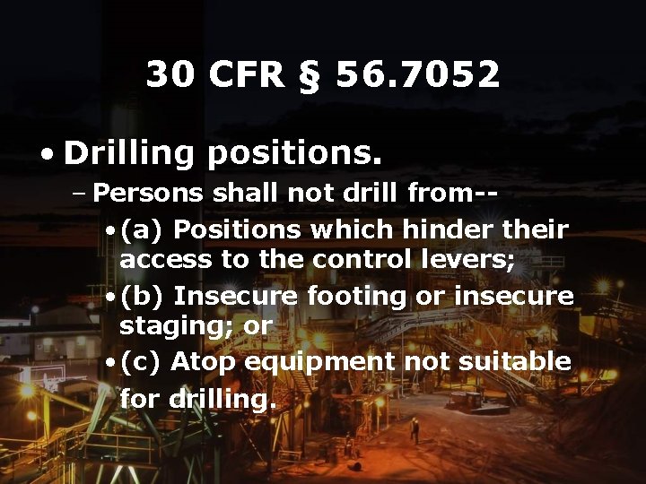 30 CFR § 56. 7052 • Drilling positions. – Persons shall not drill from-