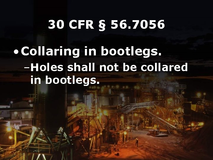 30 CFR § 56. 7056 • Collaring in bootlegs. –Holes shall not be collared
