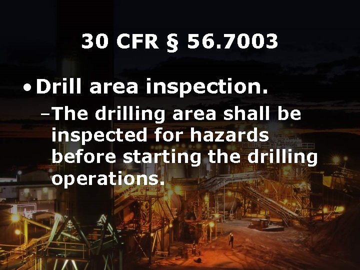 30 CFR § 56. 7003 • Drill area inspection. –The drilling area shall be